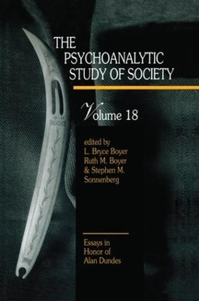 The Psychoanalytic Study of Society, V. 18: Essays in Honor of Alan Dundes by L. Bryce Boyer 9781138872479