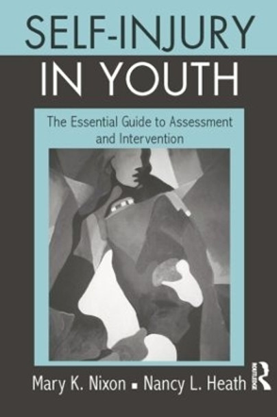 Self-Injury in Youth: The Essential Guide to Assessment and Intervention by Mary K. (Mary Kay) Nixon 9781138872844