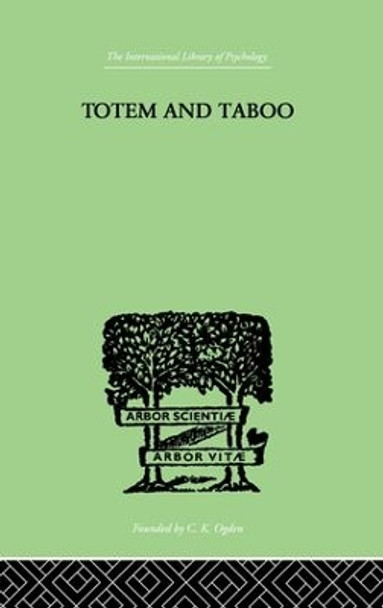 Totem And Taboo: Some Points of Agreement between the Mental Lives of Savages and by Sigmund Freud 9781138875579