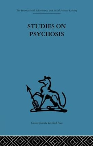 Studies on Psychosis: Descriptive, psycho-analytic and psychological aspects by John L. Cameron 9781138875883