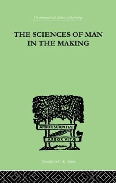 The Sciences Of Man In The Making: AN ORIENTATION BOOK by Edwin A. Kirkpatrick 9781138882485