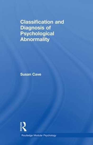 Classification and Diagnosis of Psychological Abnormality by Susan Cave 9781138876873