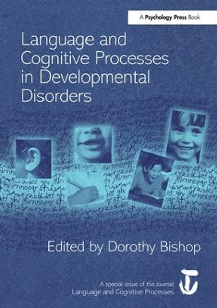 Language and Cognitive Processes in Developmental Disorders: A Special Issue of Language and Cognitive Processes by Dorothy Bishop 9781138877832