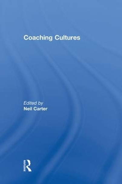 Coaching Cultures by Neil Carter 9781138880603