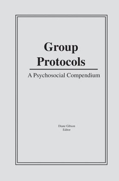 Group Protocols: A Psychosocial Compendium by Diane Gibson 9781138881822
