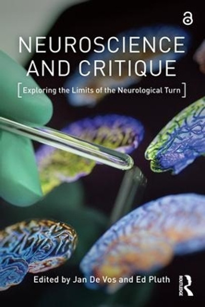 Neuroscience and Critique: Exploring the Limits of the Neurological Turn Jan De Vos (Ghent University, Belgium) 9781138887350