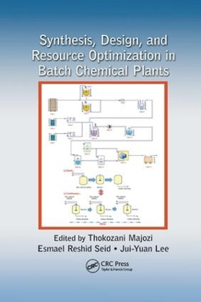 Synthesis, Design, and Resource Optimization in Batch Chemical Plants by Thokozani Majozi 9781138893306