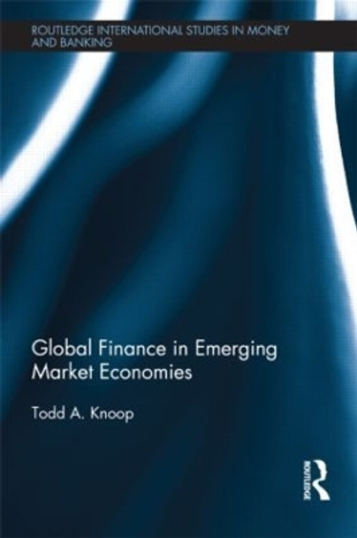 Global Finance in Emerging Market Economies by Todd A. Knoop 9781138901353