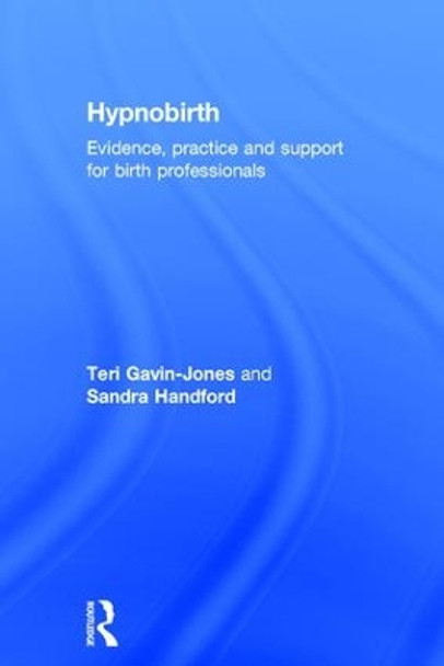 Hypnobirth: Evidence, practice and support for birth professionals by Teri Gavin-Jones 9781138900561