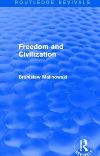 Freedom and Civilization by Bronislaw Malinowski 9781138909397