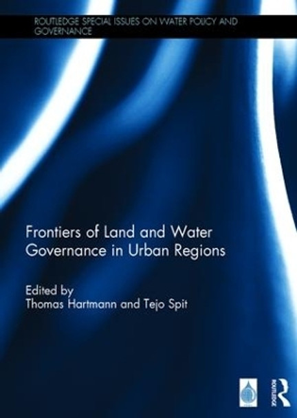 Frontiers of Land and Water Governance in Urban Regions by Dr. Thomas Hartmann 9781138911154