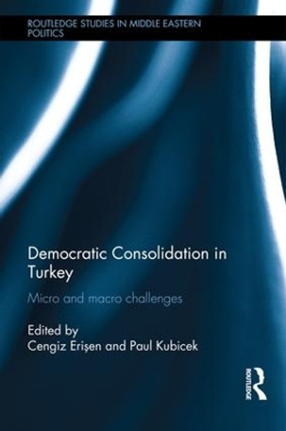 Democratic Consolidation in Turkey: Micro and macro challenges by Cengiz Erisen 9781138914957