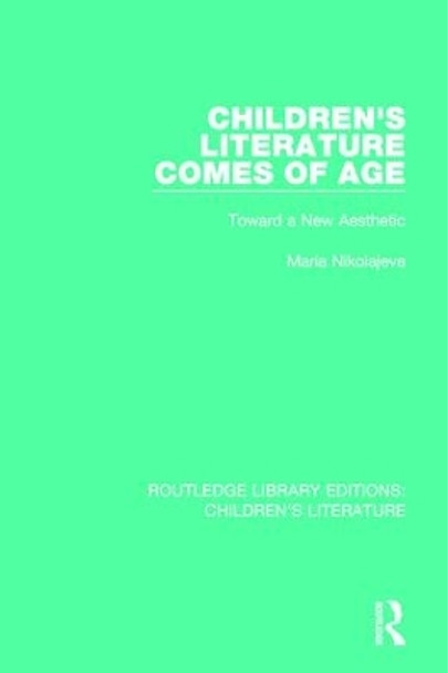 Children's Literature Comes of Age: Toward a New Aesthetic by Maria Nikolajeva 9781138953130