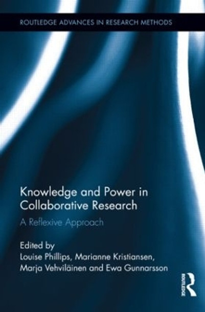 Knowledge and Power in Collaborative Research: A Reflexive Approach by Louise Phillips 9781138920613