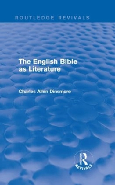 The English Bible as Literature by Charles Allen Dinsmore 9781138917187