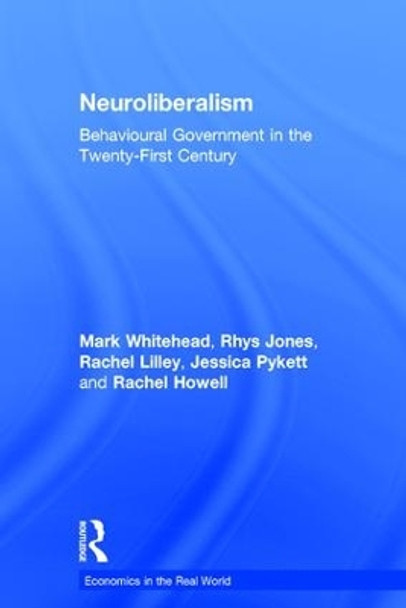 Neuroliberalism: Behavioural Government in the Twenty-First Century by Mark Whitehead 9781138923829