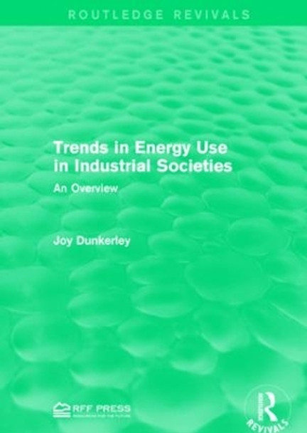 Trends in Energy Use in Industrial Societies: An Overview by Joy Dunkerley 9781138944664