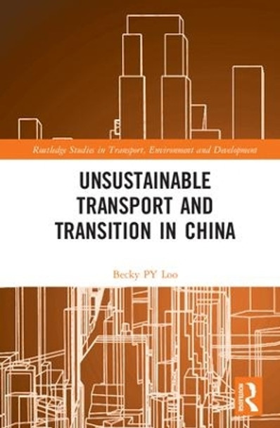 Unsustainable Transport and Transition in China by Becky P. Y. Loo 9781138934511