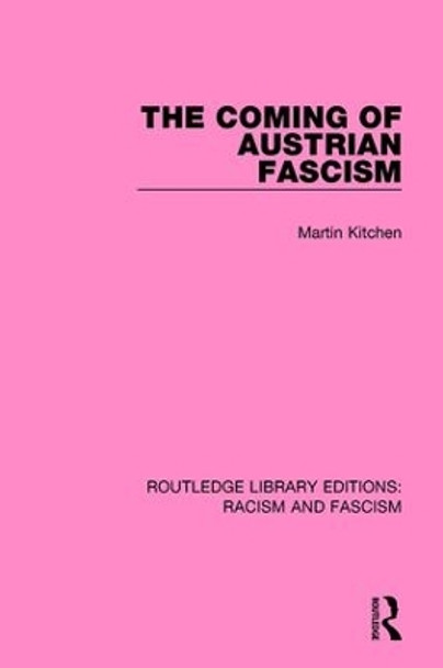 The Coming of Austrian Fascism by Martin Kitchen 9781138934665