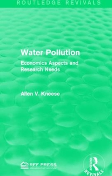 Water Pollution: Economics Aspects and Research Needs by Allen V. Kneese 9781138935679