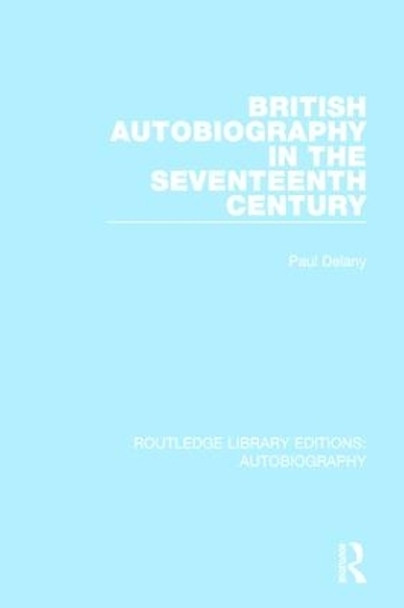 British Autobiography in the Seventeenth Century by Paul Delany 9781138942004