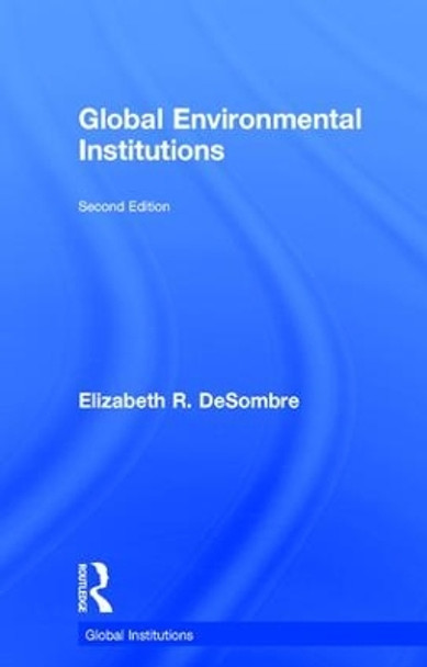 Global Environmental Institutions by Elizabeth R. DeSombre 9781138943865