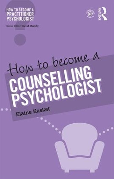 How to Become a Counselling Psychologist by Elaine Kasket 9781138948242