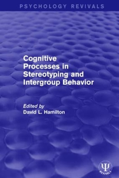 Cognitive Processes in Stereotyping and Intergroup Behavior by David L. Hamilton 9781138950351