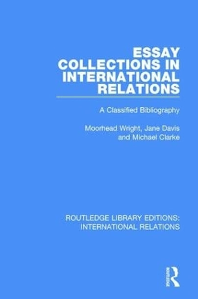 Essay Collections in International Relations: A Classified Bibliography by Moorhead Wright 9781138951334