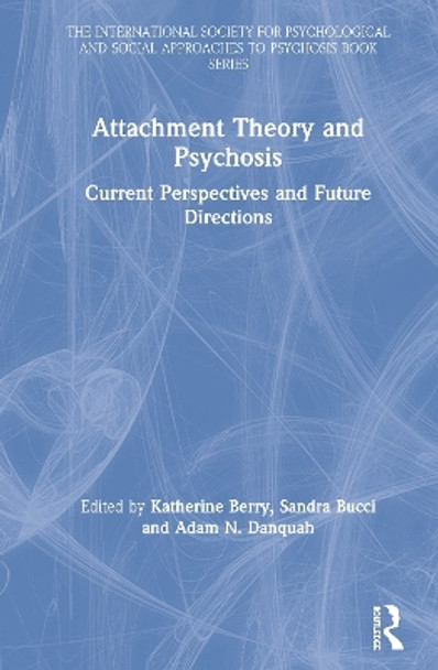 Attachment Theory and Psychosis: Current Perspectives and Future Directions by Katherine Berry 9781138956742