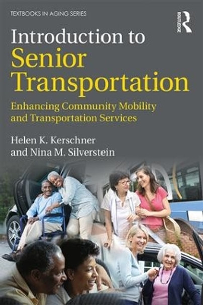 Introduction to Senior Transportation: Enhancing Community Mobility and Transportation Services by Helen K. Kerschner 9781138959996