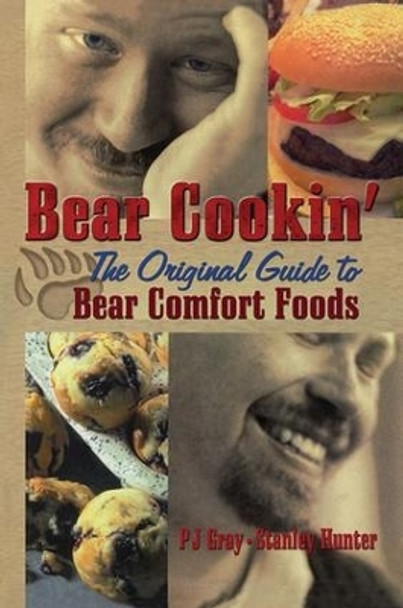 Bear Cookin': The Original Guide to Bear Comfort Foods by P. J. Gray 9781138964457