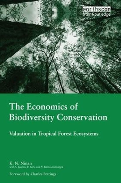 The Economics of Biodiversity Conservation: Valuation in Tropical Forest Ecosystems by K. N. Ninan 9781138968288