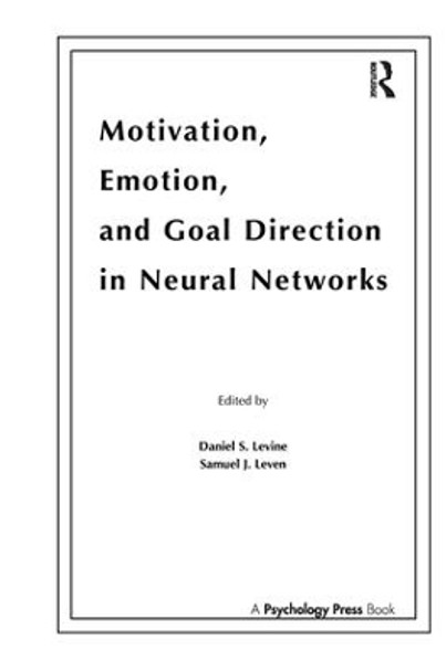 Motivation, Emotion, and Goal Direction in Neural Networks by Daniel S. Levine 9781138976511