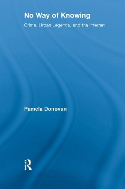 No Way of Knowing: Crime, Urban Legends and the Internet by Pamela Donovan 9781138977242