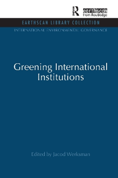 Greening International Institutions by Jacob Werksmann 9781138975514