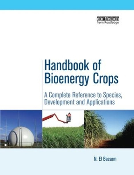 Handbook of Bioenergy Crops: A Complete Reference to Species, Development and Applications by N. El Bassam 9781138975712