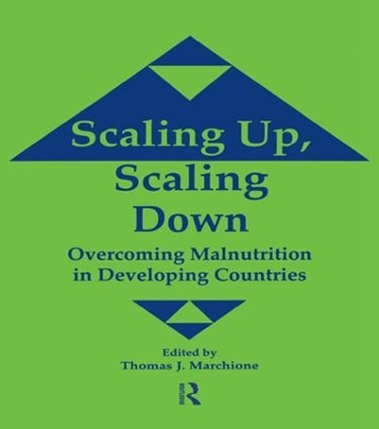 Scaling Up Scaling Down: Overcoming Malnutrition in Developing Countries by Thomas J. Marchione 9781138981331