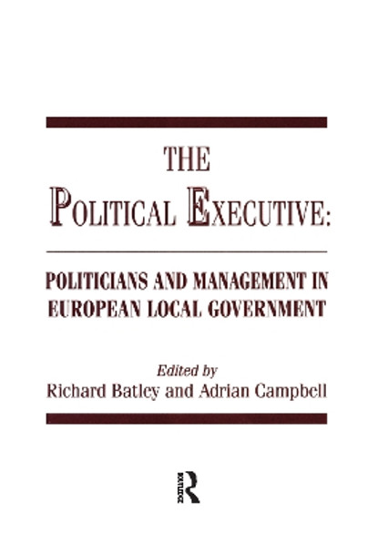 The Political Executive: Politicians and Management in European Local Government by Richard Batley 9781138978768