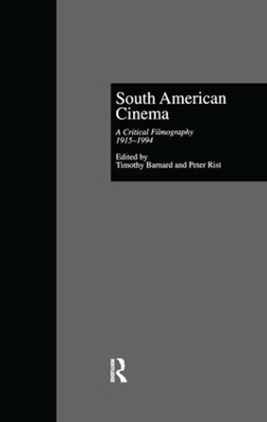 South American Cinema: A Critical Filmography, l915-l994 by Timothy Barnard 9781138982598