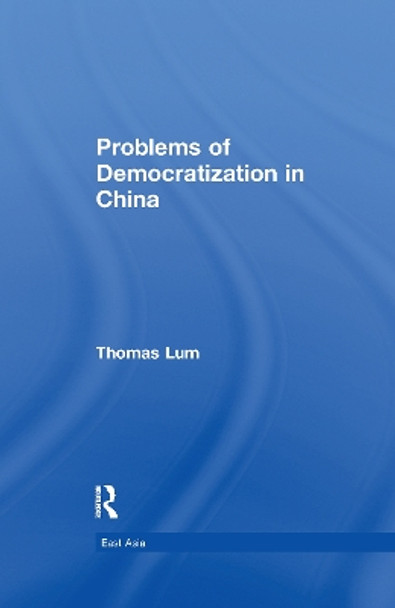 Problems of Democratization in China by Thomas G. Lum 9781138983816