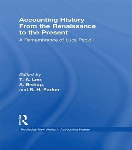 Accounting History from the Renaissance to the Present: A Remembrance of Luca Pacioli by T. A. Lee 9781138988248