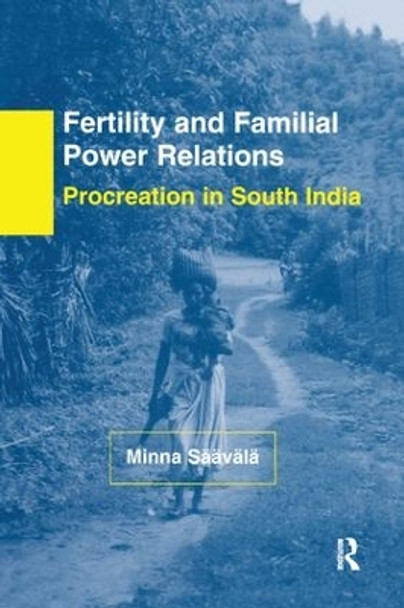 Fertility and Familial Power Relations: Procreation in South India by Minna Saavala 9781138990982