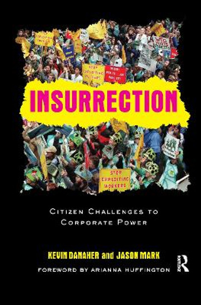 Insurrection: Citizen Challenges to Corporate Power by Kevin Danaher 9781138992528