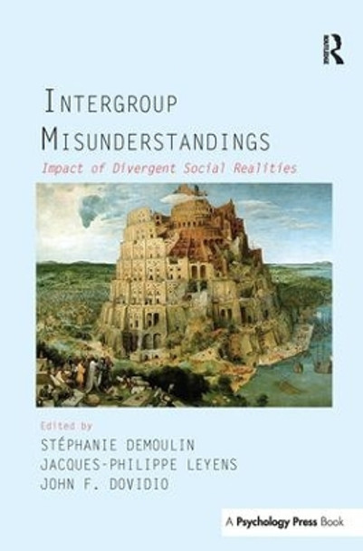 Intergroup Misunderstandings: Impact of Divergent Social Realities by Stephanie Demoulin 9781138992597