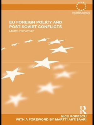 EU Foreign Policy and Post-Soviet Conflicts: Stealth Intervention by Nicu Popescu 9781138993587