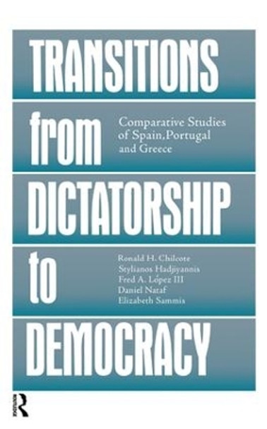 Transitions From Dictatorship To Democracy: Comparative Studies Of Spain, Portugal And Greece by Ronald H. Chilcote 9781138993808