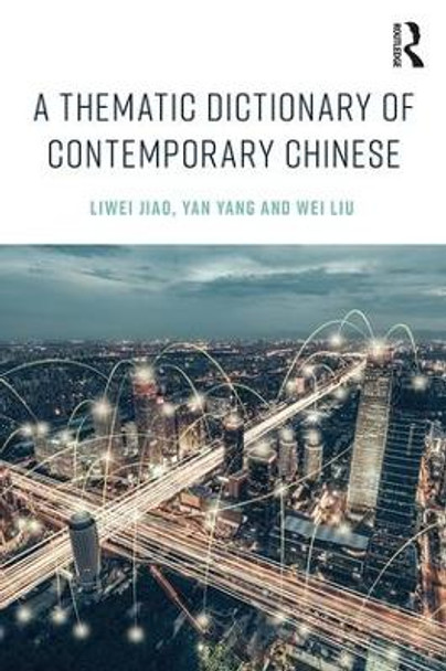 A Thematic Dictionary of Contemporary Chinese by Liwei Jiao 9781138999534