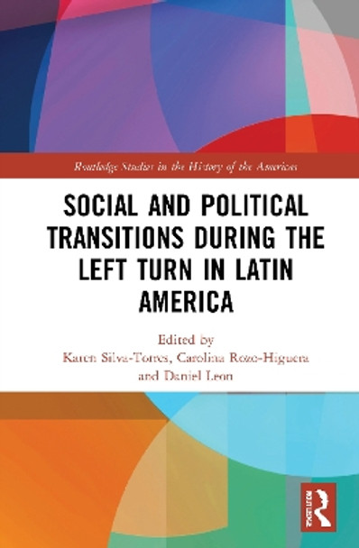 Social and Political Transitions During the Left Turn in Latin America by Karen Silva-Torres 9780367751746