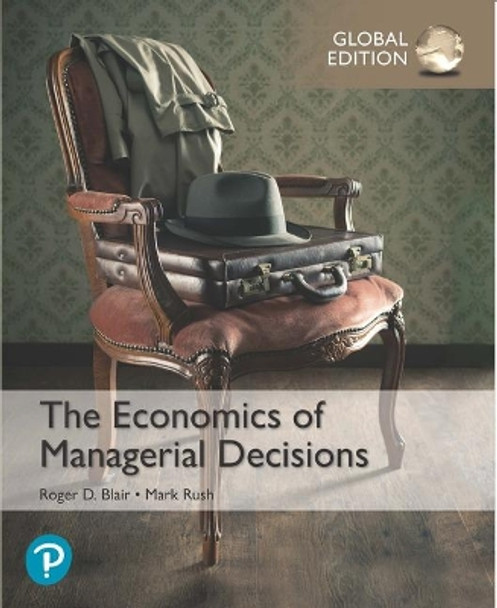 The Economics of Managerial Decisions, Global Edition by Roger Blair 9781292310947